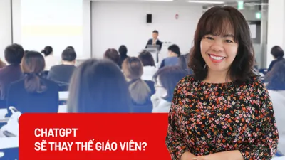 ChatGPT sẽ thay thế giáo viên, khiến học sinh lười học?