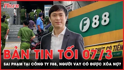 Bản tin tối 7-3: Người vay có được xóa nợ nếu F88 sai phạm?