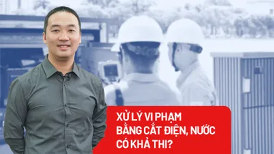 Xử lý vi phạm hành chính bằng chế tài cắt điện, nước có khả thi?