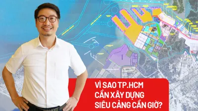Vì sao TP.HCM cần nhanh chóng xây dựng siêu cảng Cần Giờ?