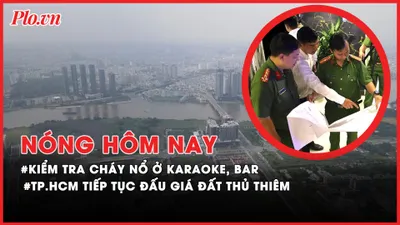 Nóng hôm nay: TP.HCM kiểm tra cháy nổ; Công an TP.HCM 1 tháng bắt hơn 2 tạ ma túy