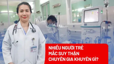 Ngày càng nhiều người trẻ mắc suy thận, chuyên gia khuyên gì?
