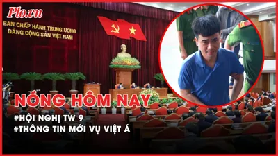 Nóng hôm nay: TBT Nguyễn Phú Trọng chủ trì Hội nghị TW 9; Thông tin mới vụ Việt Á