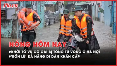 Nóng hôm nay: Khởi tố vụ cô gái bị tông tử vong ở Hà Nội; Đà Nẵng: Vùng ‘rốn lũ’ đã cấp tốc di dân
