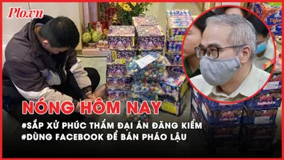 Nóng hôm nay: Sắp xử phúc thẩm đại án đăng kiểm; Dùng Facebook ẩn danh để bán pháo lậu