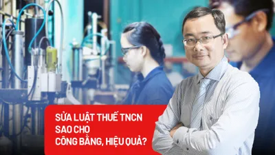 Sửa Luật Thuế thu nhập cá nhân như thế nào để không ‘lạc hậu’?