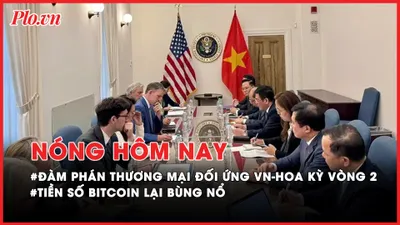 Nóng hôm nay: Kết thúc vòng đàm phán thứ 2 về thương mại đối ứng Việt Nam-Hoa Kỳ; Tiền số bitcoin lại bùng nổ