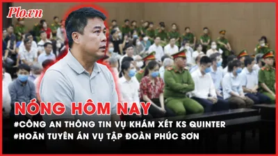 Nóng hôm nay: Lý do hoãn tuyên án vụ Tập đoàn Phúc Sơn