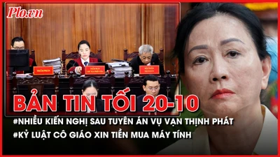 Bản tin tối 20-10: Những kiến nghị sau khi tuyên án vụ Vạn Thịnh Phát; Kỷ luật cô giáo xin tiền mua máy tính