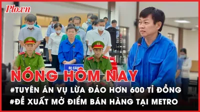 Nóng hôm nay: Tuyên án vụ lừa đảo hơn 600 tỉ đồng