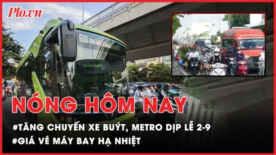 Nóng hôm nay 30-8: TP.HCM tăng chuyến xe buýt, metro dịp Lễ 2-9; Giá vé máy bay hạ nhiệt dịp Lễ 2-9