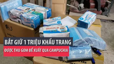 Bắt giữ 1 triệu khẩu trang được thu gom để xuất sang Campuchia