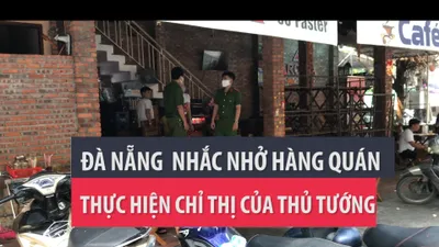 Đà Nẵng: Vất vả nhắc hàng quán thực hiện chỉ thị của Thủ tướng