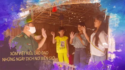 Phóng sự: Xóm Việt kiều nơi biên giới lao đao vì dịch bệnh
