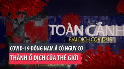 Video: Toàn cảnh tình hình đại dịch COVID-19 ngày 22-4