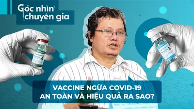 Vaccine ngừa covid-19 hiệu quả và an toàn ra sao?