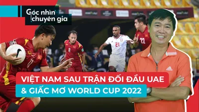 Chuyên gia bóng đá đánh giá trận Việt Nam vs UAE ra sao? 