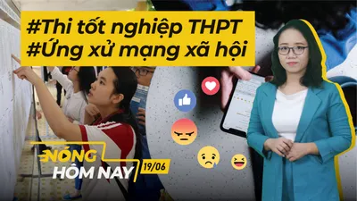 Nóng hôm nay: 2 đợt thi tốt nghiệp THPT; Quy định ứng xử trên mạng xã hội