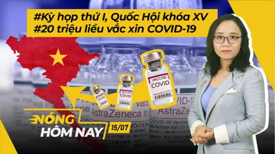 Nóng hôm nay: Kỳ họp thứ I, QH khóa XV; 20 triệu liều vắc xin COVID-19