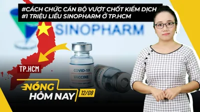 Nóng hôm nay:Cách chức người vượt chốt kiểm dịch;1 triệu liều Sinopharm ở TP.HCM