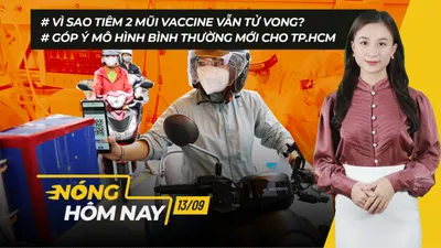 Nóng hôm nay: Tiêm 2 mũi vaccine vẫn tử vong; Lộ trình mở cửa trở lại ở TP.HCM