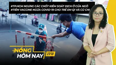 Nóng hôm nay: TP.HCM tháo dỡ chốt kiểm soát dịch ở cửa ngõ; Tiêm vaccine cho trẻ