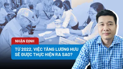 Từ năm 2022, việc tăng lương hưu sẽ được thực hiện ra sao?