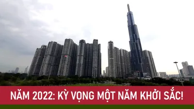 Năm 2022: Kỳ vọng một năm khởi sắc!