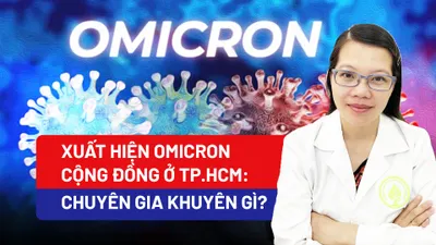 Xuất hiện Omicron cộng đồng ở TP.HCM: Chuyên gia khuyên gì?