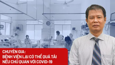 Chuyên gia: Bệnh viện lại có thể quá tải nếu chủ quan với COVID-19