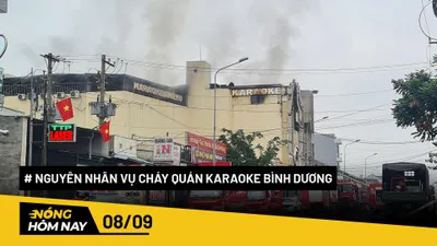 Nóng hôm nay: Nguyên nhân ban đầu vụ cháy quán karaoke ở Bình Dương