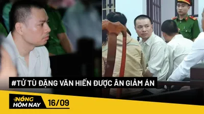 Nóng hôm nay: Tử tù Đặng Văn Hiến được ân giảm xuống án chung thân