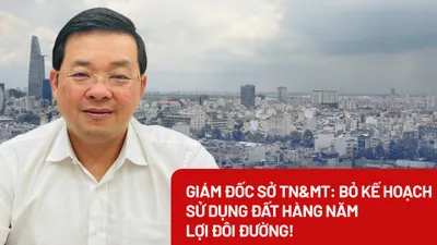 Video: Giám đốc Sở TN&MT TP.HCM: Bỏ kế hoạch sử dụng đất hàng năm lợi đôi đường! 