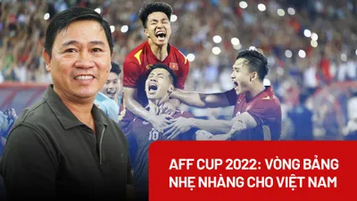 AFF Cup 2022: Vòng bảng nhẹ nhàng cho Việt Nam