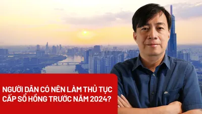 Video: Người dân có nên làm thủ tục cấp sổ hồng trước năm 2024?