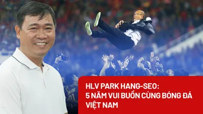 HLV Park Hang-seo: 5 năm vui buồn cùng bóng đá Việt Nam