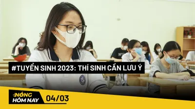 Nóng hôm nay: Điểm thay đổi cần lưu ý trong kỳ tuyển sinh 2023