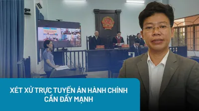 Cần đẩy mạnh xét xử trực tuyến án hành chính