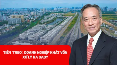 Nghịch lý tiền 'treo', doanh nghiệp khát vốn: Tháo gỡ ra sao?