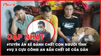 Điểm nóng tố tụng: Tuyên án kẻ đánh chết con người tình; Khởi tố 3 cựu công an bắn dê của người dân
