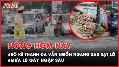 Nóng hôm nay: Bờ kè Thanh Đa sau hơn 3 tháng sạt lở vẫn ngổn ngang