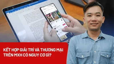 Những nguy cơ từ việc kết hợp giải trí và thương mại trên mạng xã hội