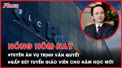 Nóng hôm nay: Hôm nay, tuyên án vụ Trịnh Văn Quyết; Công an TP.HCM cấp thẻ căn cước cho các nhân khẩu đặc biệt