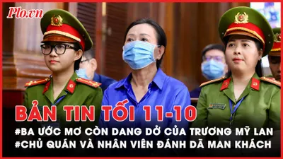 Bản tin tối 11-10: Ba ước mơ còn dang dở của bà Trương Mỹ Lan; Lời sau cùng nhiều hối tiếc của các bị cáo vụ Vạn Thịnh Phát