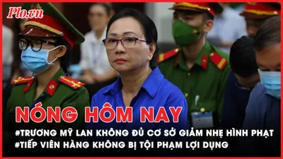 Nóng hôm nay: Vì sao Trương Mỹ Lan không đủ cơ sở để giảm nhẹ hình phạt?