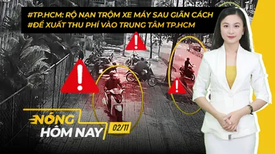 Nóng hôm nay: Rộ nạn trộm xe máy ở TP.HCM; Tiêm vaccine cho học sinh từng là F0