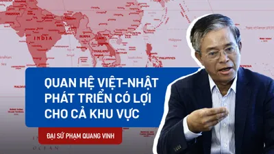 Đại sứ Phạm Quang Vinh: Quan hệ Việt-Nhật phát triển có lợi cho cả khu vực