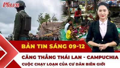 Thời sự sáng 9-12: Hàng nghìn người phải sơ tán giữa giao tranh căng thẳng Thái Lan - Campuchia