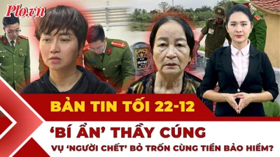 Bản tin tối 22-12: Lộ kịch bản 'giả chết' để trục lợi bảo hiểm; Bắt nghi phạm đâm tử vong bảo vệ ở Vĩnh Long