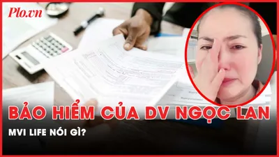 Nóng hôm nay: MVI Life chính thức lên tiếng về hợp đồng bảo hiểm với diễn viên Ngọc Lan